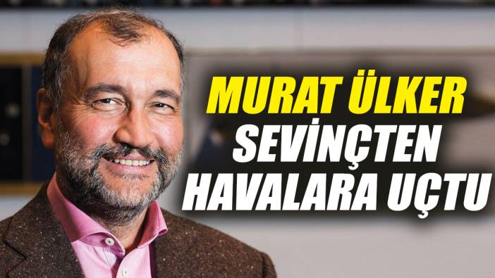 Murat Ülker sevinçten havalara uçtu