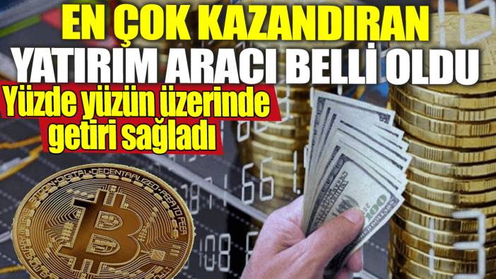 En çok kazandıran yatırım aracı belli oldu! Yüzde yüzün üzerinde getiri sağladı
