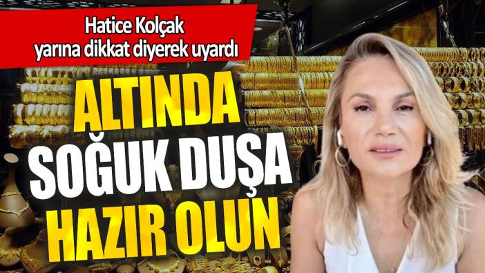 Hatice Kolçak yarına dikkat diyerek uyardı: Altında soğuk duşa hazır olun