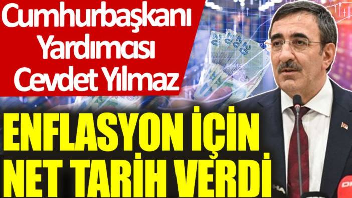 Cumhurbaşkanı Yardımcısı Cevdet Yılmaz ‘enflasyon’ için net tarih verdi