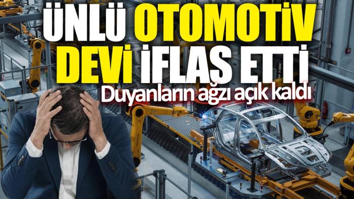Ünlü otomotiv devi iflas etti! Duyanların ağzı açık kaldı