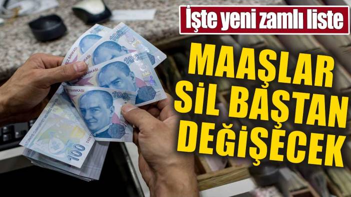 Tüm maaşlar sil baştan değişecek. İşte yeni zamlı liste