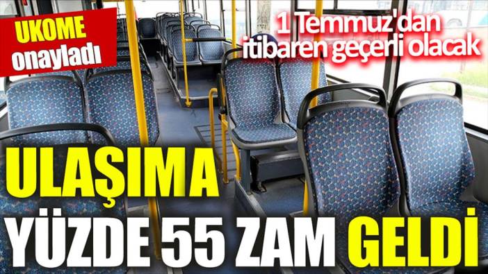 Ulaşıma yüzde 55 zam geldi ‘UKOME onayladı’ 1 Temmuz'dan itibaren geçerli olacak