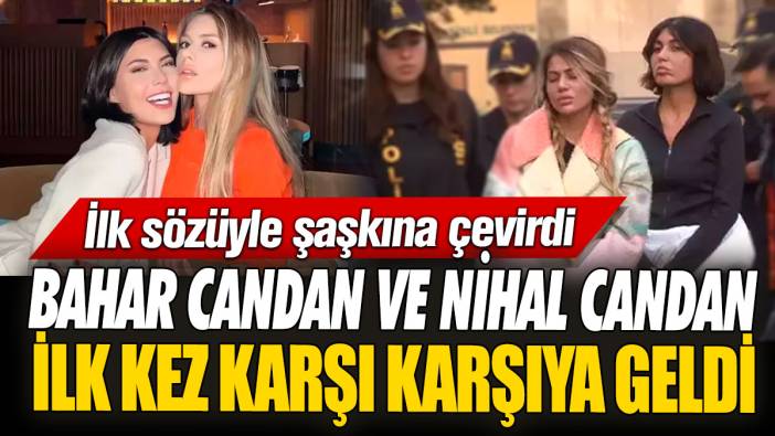 Bahar Candan ve Nihal Candan ilk kez karşı karşıya geldi! İlk sözüyle şaşkına çevirdi