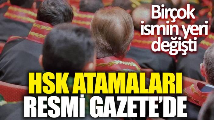 HSK atamaları Resmi Gazete'de: Birçok ismin yeri değişti