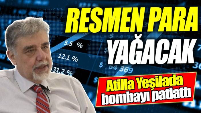 Atilla Yeşilada: Resmen para yağacak