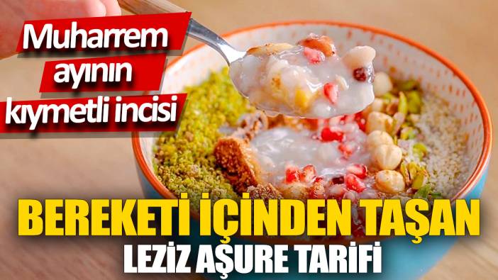 Muharrem ayının kıymetli incisi: Bereketi içinden taşan leziz aşure tarifi