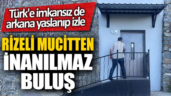 Rizeli mucitten inanılmaz buluş! Türk'e imkansız de arkana yaslanıp izle