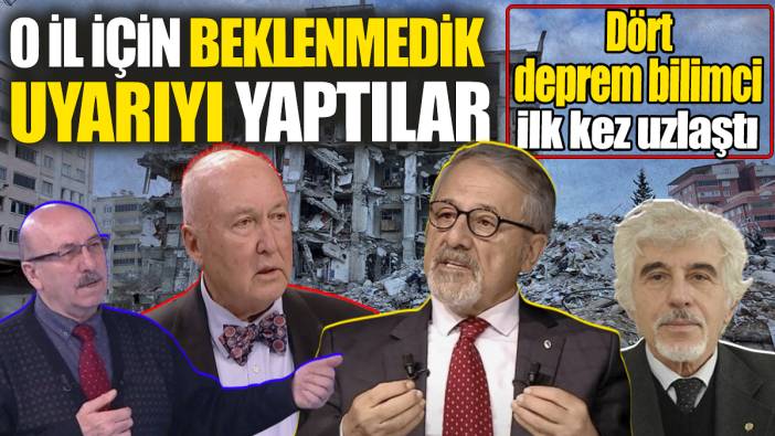 Dört deprem bilimci ilk kez uzlaştı: O il için beklenmedik uyarıyı yaptılar