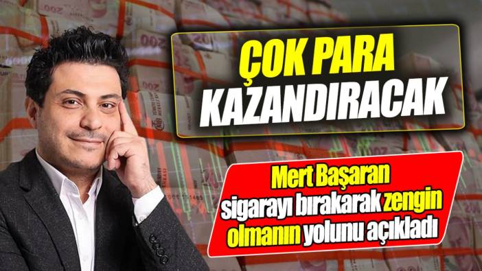 Mert Başaran sigarayı bırakarak zengin olmanın yolunu açıkladı: Çok para kazandıracak