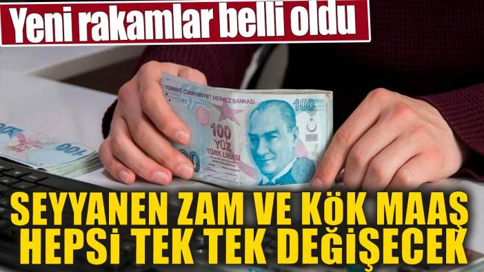 Seyyanen zam, kök maaş hepsi tek tek değişecek. Yeni rakamlar belli oldu