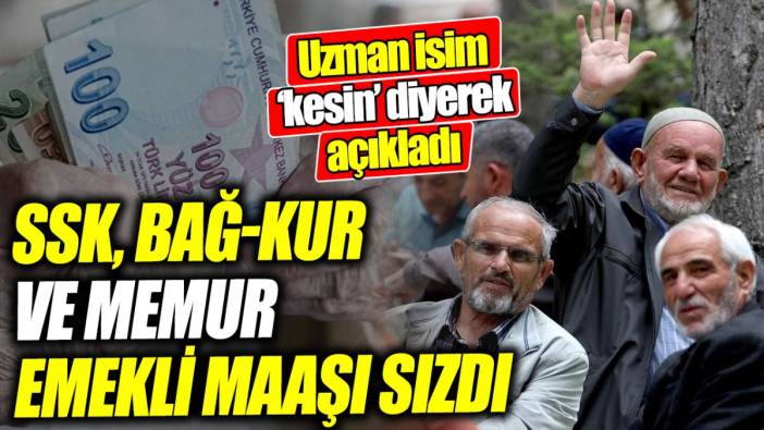 SSK, Bağ-Kur ve memur emekli maaşı sızdı ‘Uzman isim ‘kesin’ diyerek açıkladı