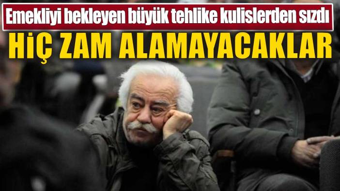 Emekliyi bekleyen büyük tehlike kulislerden sızdı. Hiç zam alamayacaklar