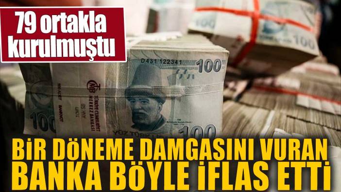 Bir döneme damgasını vuran banka böyle iflas etti: 79 ortakla kurulmuştu