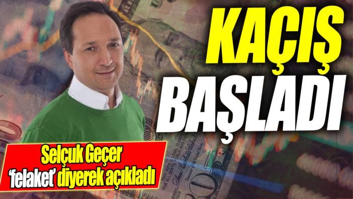 Selçuk Geçer ‘felaket’ diyerek açıkladı: Kaçış başladı