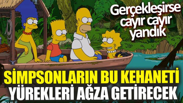 Simpsonların bu kehaneti yürekleri ağza getirecek! Gerçekleşirse cayır cayır yandık