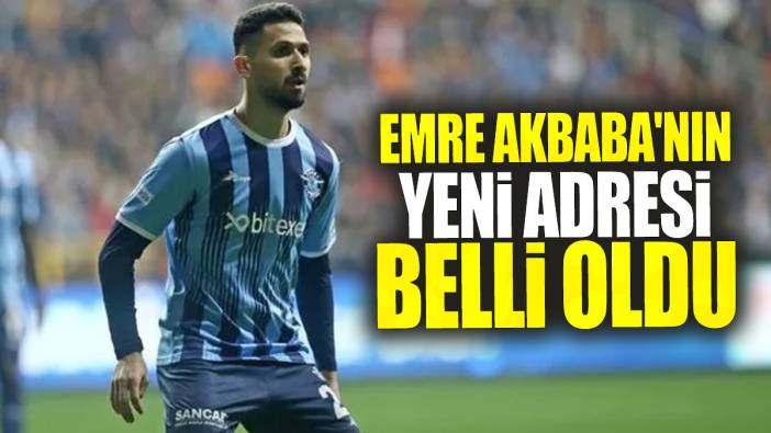 Emre Akbaba'nın yeni adresi belli oldu