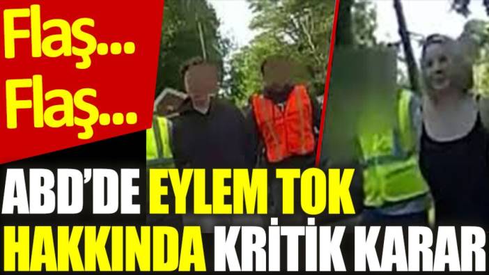 Flaş… Flaş… Eylem Tok’un tutukluluk hali devam edecek