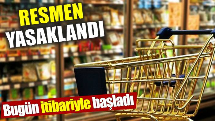 Resmen yasaklandı! Bugün itibariyle başladı