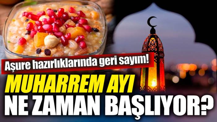 Muharrem ayı ne zaman? 2024 muharrem ayı orucu ne zaman tutulmalı? Aşure hazırlıklarında geri sayım!