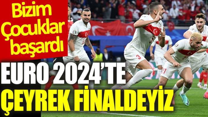 Son Dakika... EURO 2024'te çeyrek finaldeyiz