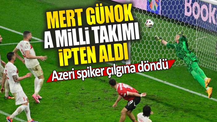 Mert Günok A milli Takımı ipten aldı: Azeri spiker çılgına döndü