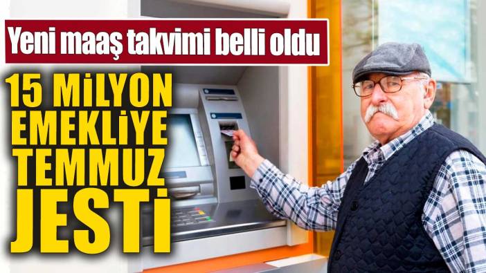 15 milyon emekliye Temmuz jesti. Yeni maaş takvimi belli oldu