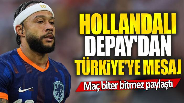 Hollandalı Depay'dan Türkiye'ye mesaj: Maç biter bitmez paylaştı