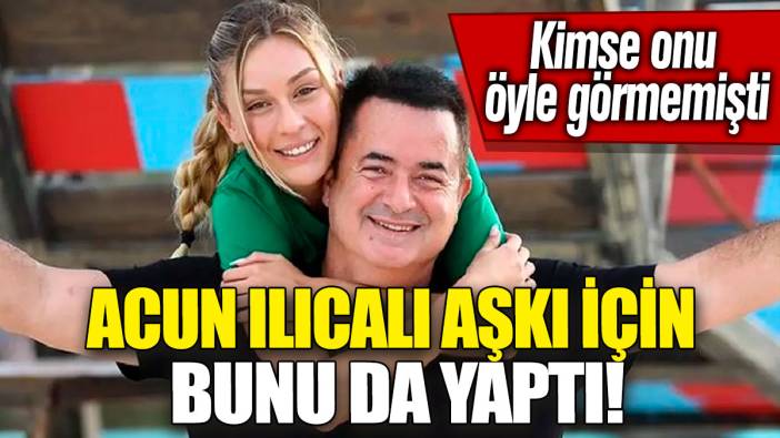 Acun Ilıcalı aşkı için bunu da yaptı! Kimse onu öyle görmemişti