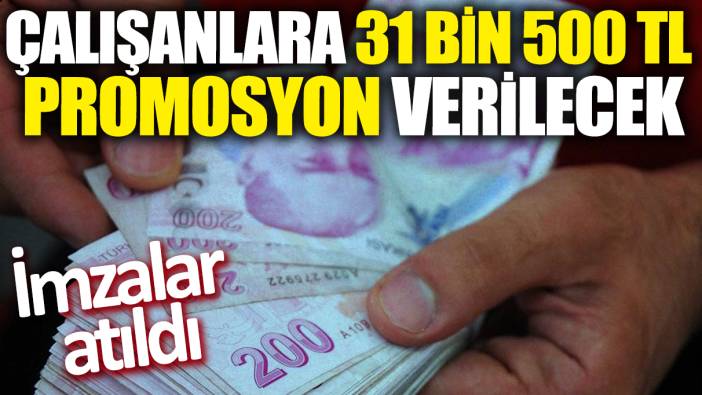 Çalışanlara 31 bin 500 TL promosyon verilecek: İmzalar atıldı