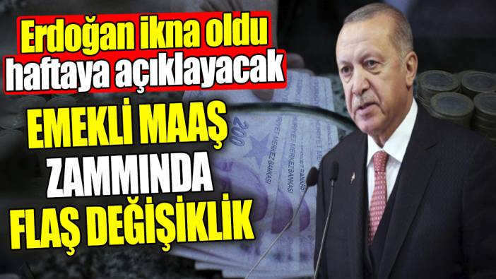 Emekli maaş zammında flaş değişiklik! Erdoğan ikna oldu haftaya açıklayacak