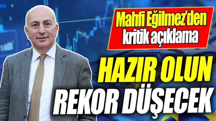 Mahfi Eğilmez: Hazır olun rekor düşecek
