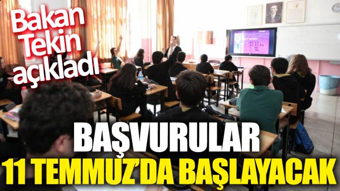 Bakan Tekin açıkladı: Başvurular 11 Temmuz'da başlayacak