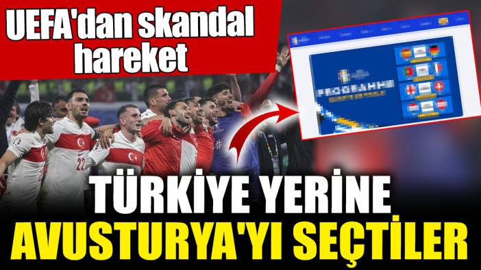 UEFA'dan skandal hareket! Türkiye yerine Avusturya'yı seçtiler