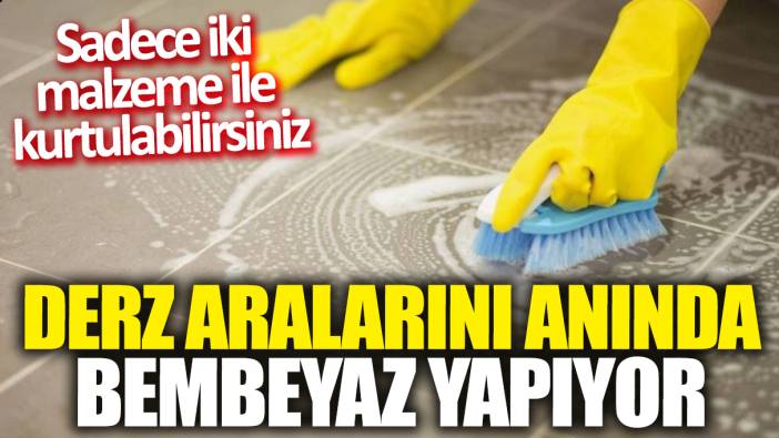 Derz aralarını anında bembeyaz yapıyor: Sadece iki malzeme ile kurtulabilirsiniz