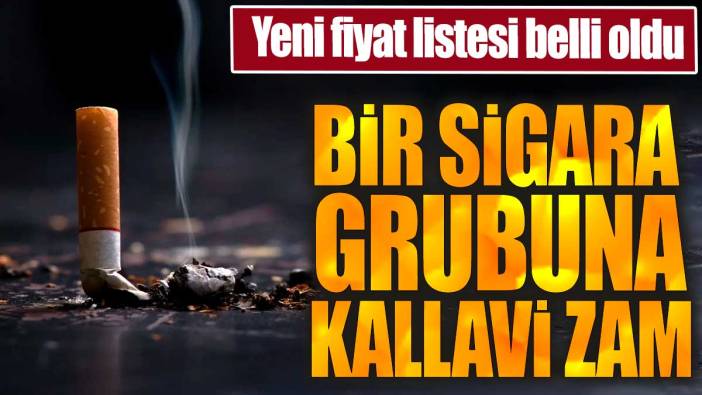 Bir sigara grubuna kallavi zam. Yeni fiyat listesi belli oldu