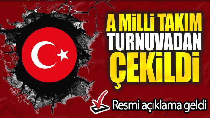 A Milli Takım turnuvadan çekildi: Resmi açıklama geldi