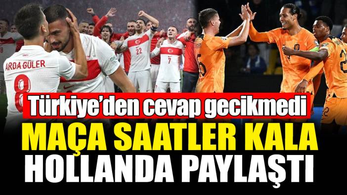 Maça saatler kala Hollanda paylaştı! Türkiye’den cevap gecikmedi