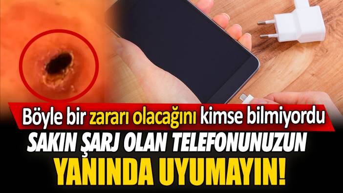 Sakın şarj olan telefonunuzun yanında uyumayın! Böyle bir zararı olacağını kimse bilmiyordu