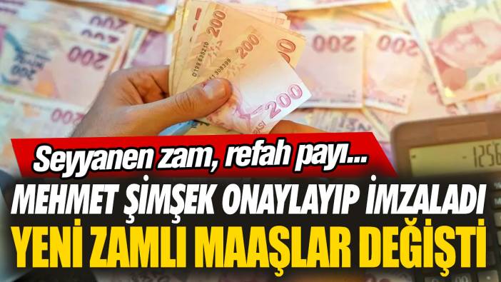 Mehmet Şimşek onaylayıp imzaladı: Yeni zamlı maaşlar değişti! Seyyanen zam, refah payı...