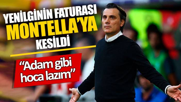 Yenilginin faturası Montella’ya kesildi “Adam gibi hoca lazım”