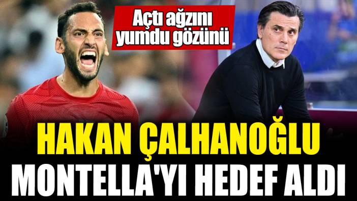 Hakan Çalhanoğlu Montella'yı hedef aldı! Açtı ağzını yumdu gözünü