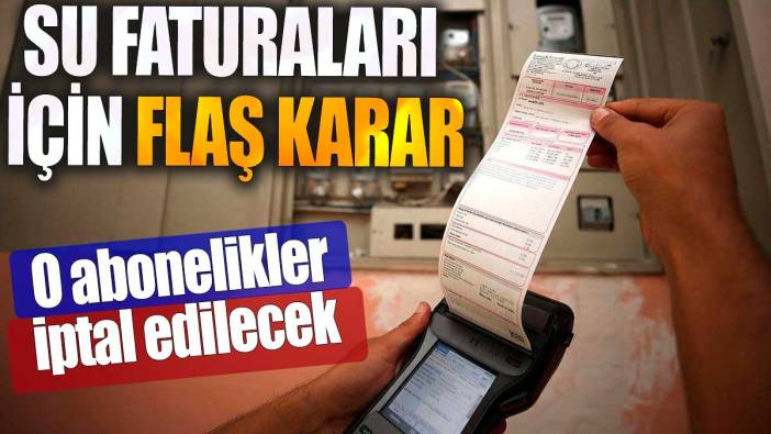 Su faturaları için flaş karar. O abonelikler iptal edilecek