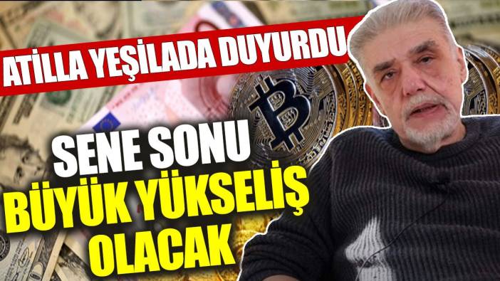 Atilla Yeşilada duyurdu: Sene sonu büyük yükseliş olacak