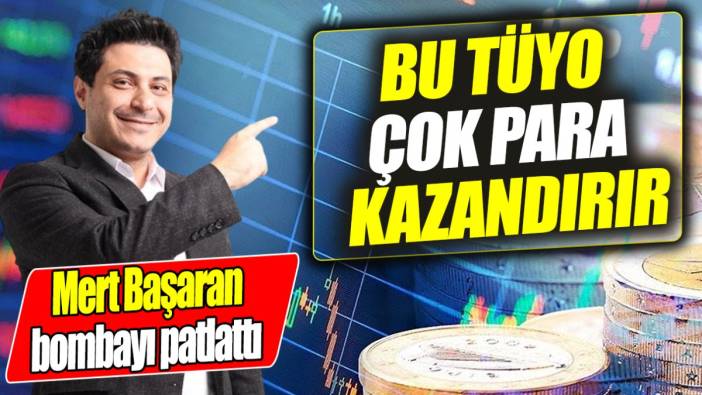 Mert Başaran: Bu tüyo çok para kazandırdı