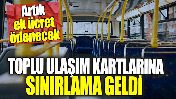Toplu ulaşım kartlarına sınırlama geldi! Artık ek ücret ödenecek