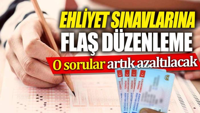 Ehliyet sınavlarına flaş düzenleme! O sorular azaltılacak