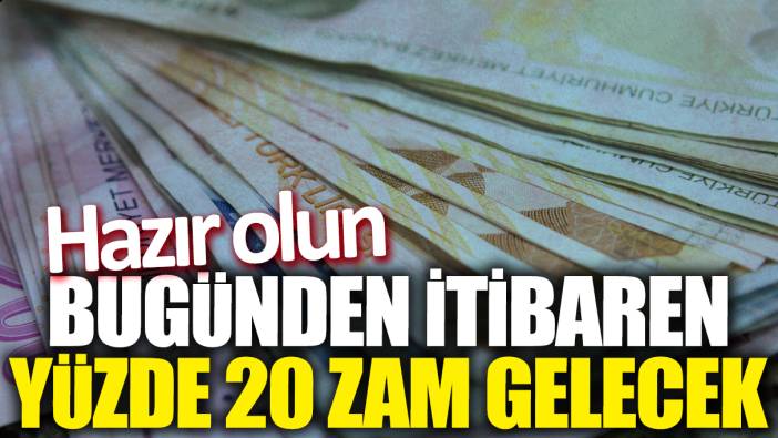 Hazır olun! Bugünden itibaren yüzde 20 zam geldi