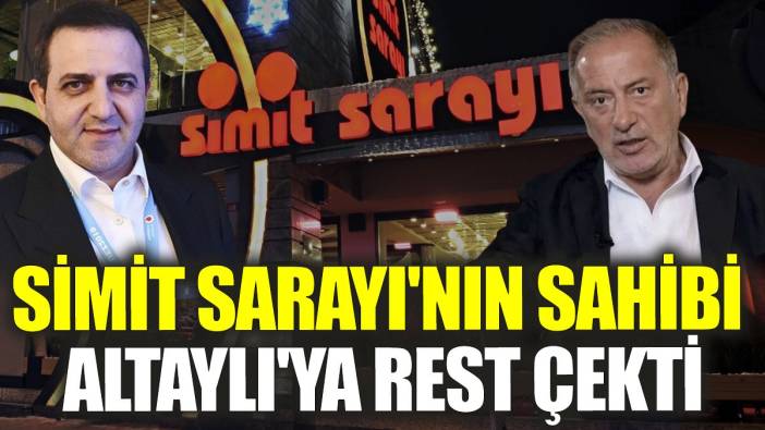 Simit Sarayı'nın sahibi Altaylı'ya rest çekti