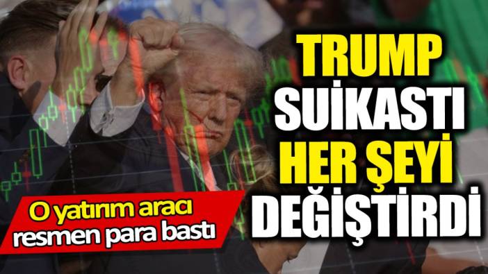 Trump suikastı her şeyi değiştirdi ‘O yatırım aracı resmen para bastı’